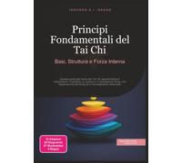 Principi Fondamentali del Tai Chi: Basi, Struttura e Forza Interna
