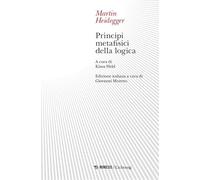 PRINCIPI METAFISICI DELLA LOGICA - HEIDEGGER MARTIN, MORETTO G. (Curatore) -