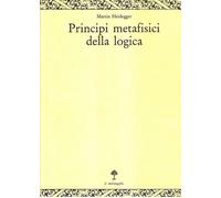 Principi metafisici della logica - Heidegger Martin