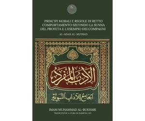 Principi morali e regole di retto comportamento secondo la Sunna del Profeta e l'esempio dei Compagni: Al-Adab al-Mufrad