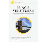 Principi strutturali. L'arte, la scienza e la tecnica comprensibili a tutti