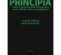 Principia. Stanze e sostanze delle arti prossime. Ediz. italiana e inglese