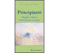 Principianti. Origine e futuro dell'esistenza cristiana