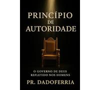 Princípio de Autoridade: O Governo de Deus Refletindo nos Homens