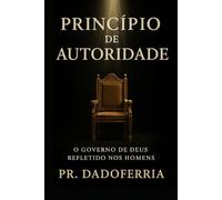Princípio de Autoridade: O Governo de Deus Refletindo nos Homens