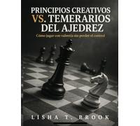 Principios creativos vs. temerarios del ajedrez: Cómo jugar con valentía sin perder el control