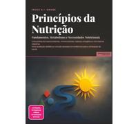 Princípios da Nutrição: Fundamentos, Metabolismo e Necessidades Nutricionais