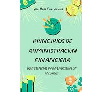 Principios de Administración Financiera: Guía Esencial para la Gestión de Recursos