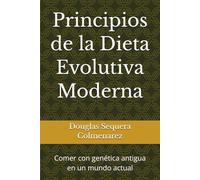 Principios de la Dieta Evolutiva Moderna: Comer con genética antigua en un mundo actual