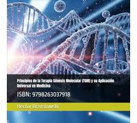 Principios de la Terapia Génesis Molecular (TGM) y su Aplicación Universal en Medicina: ISBN: 9798263037918