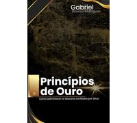 Princípios de Ouro: Como administrar os tesouros confiados por Deus