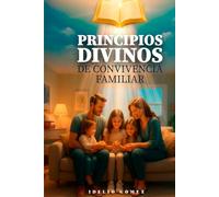 PRINCIPIOS DIVINOS DE CONVIVENCIA FAMILIAR: DIOS Y LA CONVIVENCIA FAMILIAR