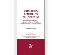 Principios generales del derecho. Legitimidad, método y controversias en derecho administrativo y constitucional