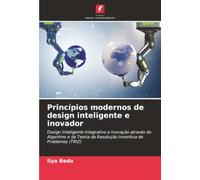 Princípios modernos de design inteligente e inovador: Design Inteligente Integrativo e Inovação através do Algoritmo e da Teoria da Resolução Inventiva de Problemas (TRIZ)