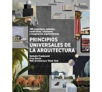 Principios universales de la arquitectura: 100 arquetipos, métodos, condiciones, relaciones e imaginarios arquitectónicos