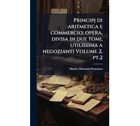 Principj di aritmetica e commercio; opera, divisa in due tomi, utilissima a negozianti Volume 2, pt.2