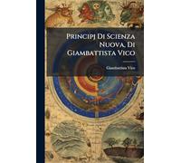 Principj Di Scienza Nuova, Di Giambattista Vico