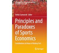 Principles and Paradoxes of Sports Economics: Contributions in Honor of Rodney Fort: 26