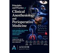 Principles and Practice of Clinical Anesthesiology and Perioperative Medicine: Patient Assessment, Drug Selection, Ventilation, Hemodynamics, Analgesia, Recovery, Critical Illness