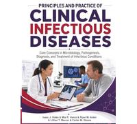 Principles and Practice Of Clinical Infectious Diseases: Core Concepts in Microbiology, Pathogenesis, Diagnosis, and Treatment of Infectious Conditions