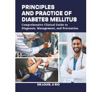 PRINCIPLES AND PRACTICE OF DIABETES MILLETUS: Comprehensive Clinical Guide to Diagnosis, Management, and Prevention.