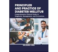 PRINCIPLES AND PRACTICE OF DIABETES MILLETUS: Comprehensive Clinical Guide to Diagnosis, Management, and Prevention.