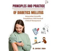 PRINCIPLES AND PRACTICE OF DIABETICS MELLITUS: Integrating Scientific Foundations with Practical Clinical Management