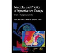 Principles and Practice of Expressive Arts Therapy: Toward a Therapeutic