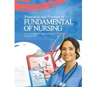 Principles and Practice of FUNDAMENTAL OF NURSING: A Comprehensive Guide to Patient-Centered Care