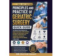 Principles and Practice of Geriatric Surgery Quick Guide 2026-2027: The Ultimate Clinical Reference for Surgical Assessment, Frailty Evaluation, ... Complication Prevention & Evidence-Based