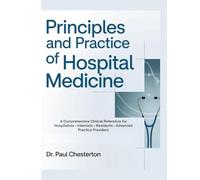 PRINCIPLES AND PRACTICE OF HOSPITAL MEDICINE: A Comprehensive Clinical Reference for Hospitalists • Internists • Residents • Advanced Practice Providers