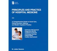 Principles and Practice of Hospital Medicine: A Comprehensive Guide to Acute Care, Clinical Decision-Making, and Modern Inpatient Practice