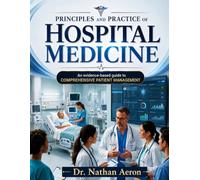 PRINCIPLES AND PRACTICE OF HOSPITAL MEDICINE: An evidence-based guide to comprehensive patient management