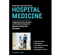 Principles and Practice of Hospital Medicine: Integrating Science, Systems, and Precision Strategies for Optimal Critical Care Outcomes