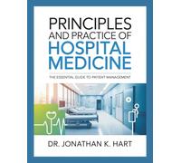PRINCIPLES AND PRACTICE OF HOSPITAL MEDICINE: The essential guide to patient management