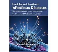 Principles and Practice of Infectious Diseases: An Evidence-Based Guide to Microbial Conditions and Medical Intervention