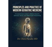 PRINCIPLES AND PRACTICE OF MODERN GERIATRIC MEDICINE: A Comprehensive Guide for Medical Students, Clinicians, Nurses, and Allied Health Professionals