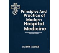 PRINCIPLES AND PRACTICE OF MODERN HOSPITAL MEDICINE: A Comprehensive Clinical Framework for the Contemporary Hospitalist