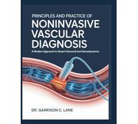 PRINCIPLES AND PRACTICE OF NONINVASIVE VASCULAR DIAGNOSIS: A Modern Approach to Vessel Ultrasound and Hemodynamics