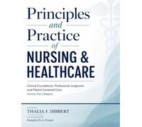 Principles and Practice of Nursing & Healthcare: Clinical Foundations, Professional Judgment, and Patient-Centered Care Across the Lifespan