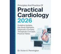 Principles And Practice of Practical Cardiology 2026: Guideline Updates, Key Study Highlights, Diagnostic Concepts, Therapeutic Concepts, Practical Tables