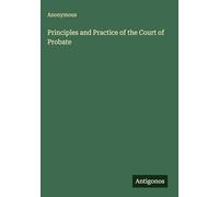 Principles and Practice of the Court of Probate