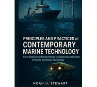 Principles and Practices of Contemporary Marine Technology: From Engineering Fundamentals to Advanced Applications in Marine and Ocean Technology