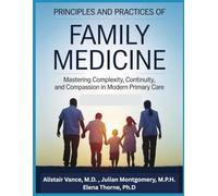 PRINCIPLES AND PRACTICES OF FAMILY MEDICINE: Mastering Complexity, Continuity, and Compassion in Modern Primary Care