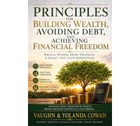 Principles for Building Wealth, Avoiding Debt, and Achieving Financial Freedom: Biblical Wisdom, Smart Strategies, A legacy that lasts generations.