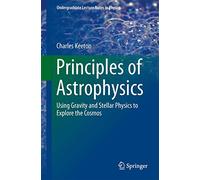 Principles of Astrophysics: Using Gravity and Stellar Physics to Explore the Cosmos