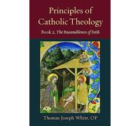 Principles of Catholic Theology: On the Rational Credibility of Christianity (2)