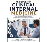 Principles of Clinical Internal Medicine: Core Concepts in Diagnosis, Treatment, and Patient Management for Practicing Clinicians