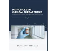 PRINCIPLES OF CLINICAL THERAPEUTICS: A Comprehensive Guide to Mechanism-Based Drug Selection and Patient-Centered Dosing