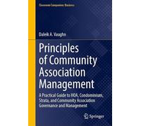 Principles of Community Association Management: A Practical Guide to HOA, Condominium, Strata, and Community Association Governance and Management